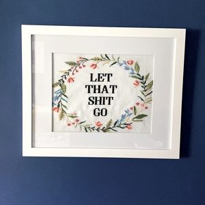 Framed cross stitch “Let That Shit Go”